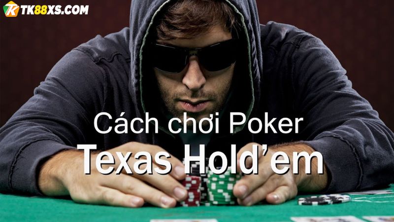 Luật chơi Poker Texas Hold’em TK88