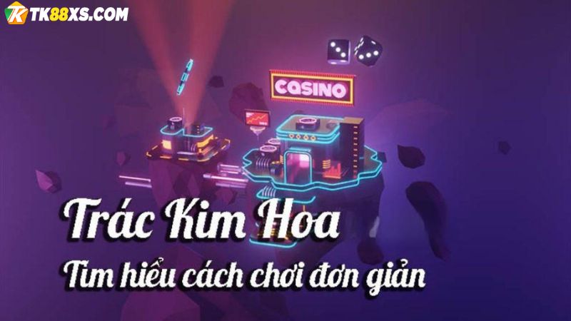Luật của game Trác Kim Hoa TK88