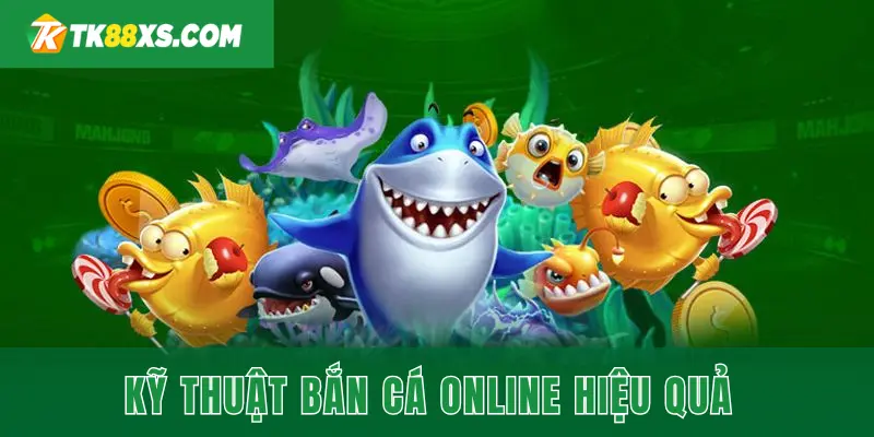 Những cách bắn cá online TK88 hiệu quả