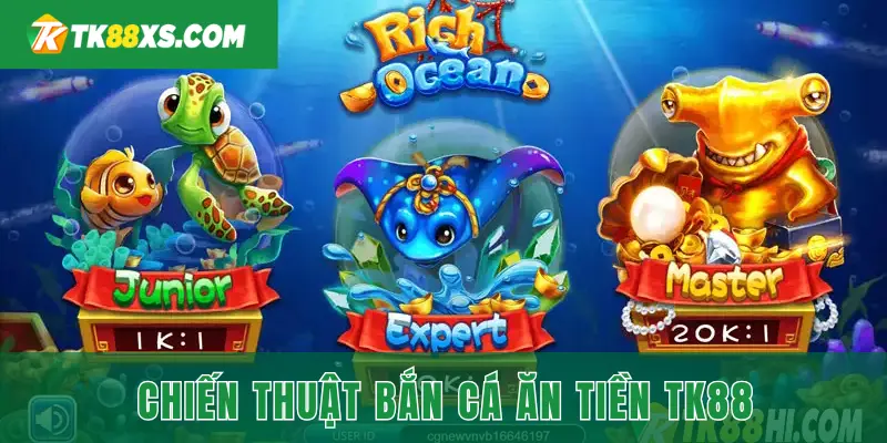 Những chiến thuật bắn cá ăn tiền tại TK88