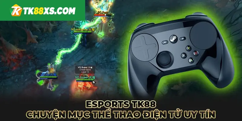 Tìm hiểu tổng quan về Esport TK88