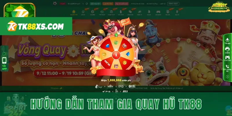 Hướng dẫn cách tham gia chơi quay hũ tại TK88