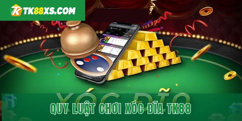 Chơi xóc đĩa trực tuyến tại TK88 như thế nào
