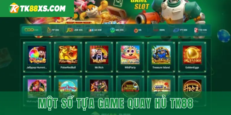 Một số tựa game quay hũ hot nhất tại nhà cái TK88